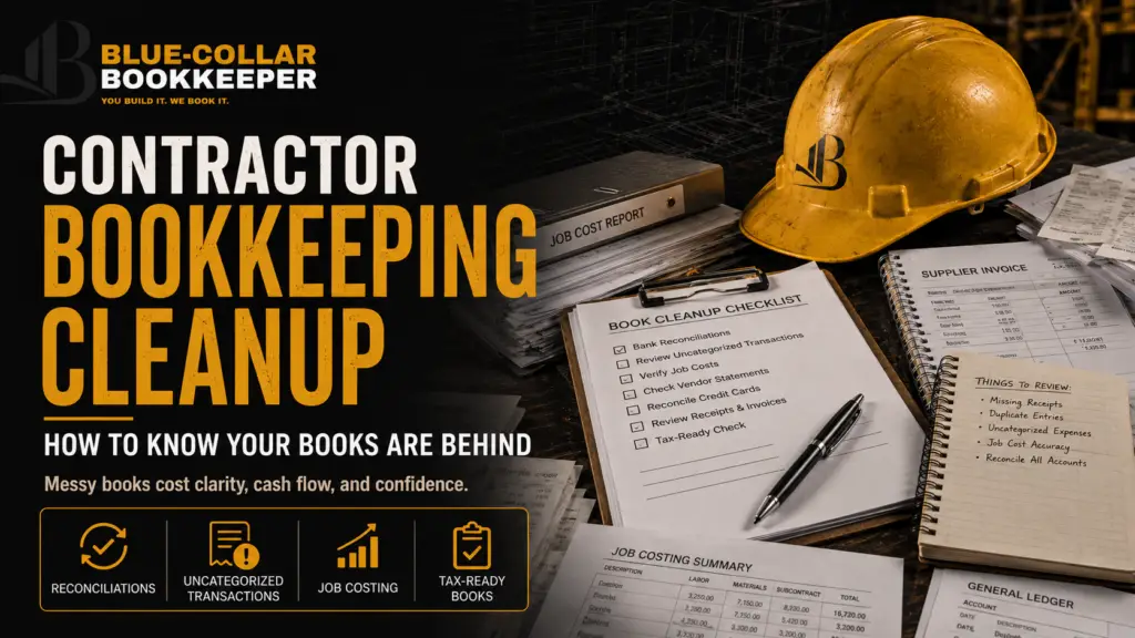 A contractors desk with a hard hat, calculator, clipboard checklist, and reports, promoting Blue-Collar Bookkeeper contractor bookkeeping cleanup services. Bold yellow and white text highlights bookkeeping issues.
