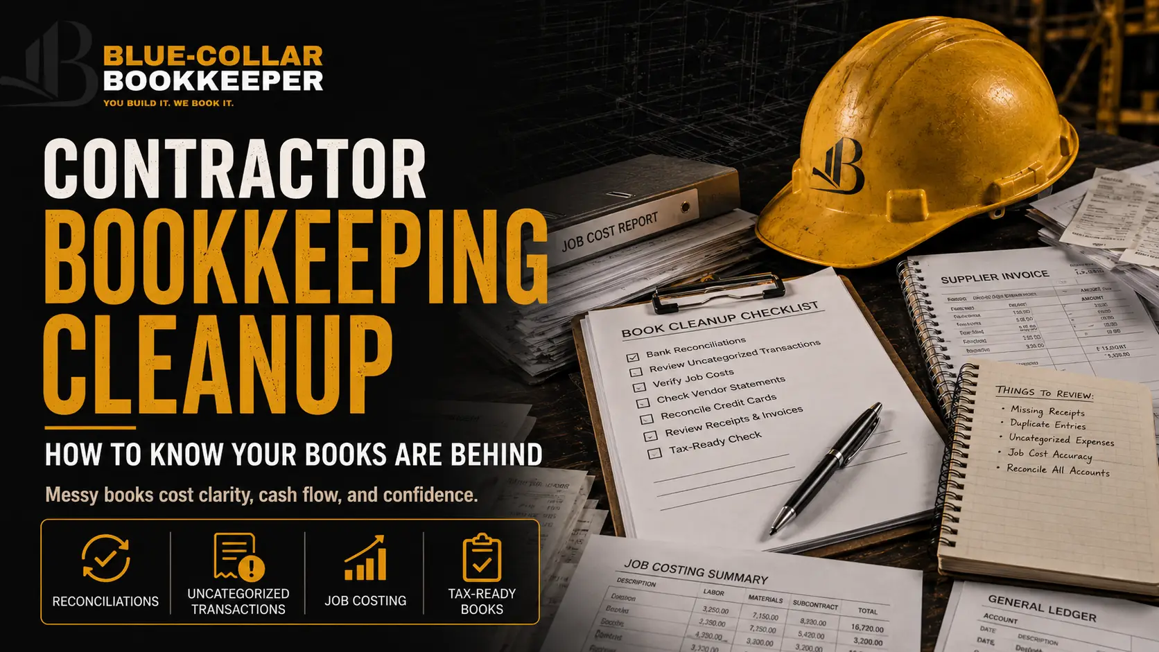 A contractors desk with a hard hat, calculator, clipboard checklist, and reports, promoting Blue-Collar Bookkeeper contractor bookkeeping cleanup services. Bold yellow and white text highlights bookkeeping issues.
