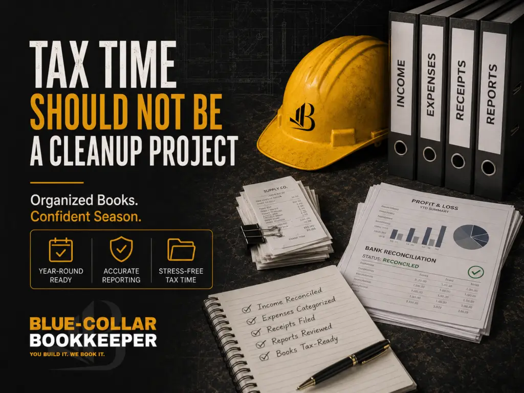 Yellow hard hat, binders labeled Income, Expenses, Receipts, stacks of papers, pen, and checklist on a dark desk. Text: Tax time should not be a cleanup project. Blue-Collar Bookkeeper—clean books for contractors made simple.